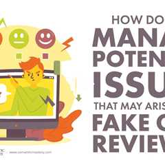 How Do You Manage Potential Issues That May Arise Due To Fake GMB Reviews?