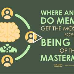Where And How Do Members Get The Most Value For Being Part Of The MasterMind?