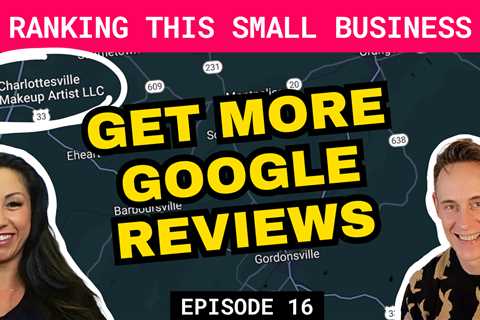 How to Get More Google Reviews to Improve Your Local SEO