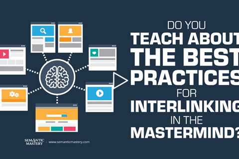 Do You Teach About The Best Practices For Interlinking In The MasterMind?