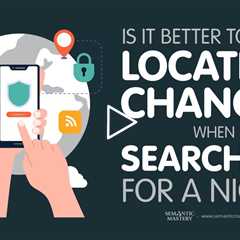 Is It Better To Use A Location Changer When Searching For A Niche?