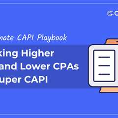 The Ultimate CAPI Playbook: Unlocking Higher ROAS and Lower CPAs with Super CAPI