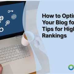 How to Optimize Your Blog for SEO: Tips for Higher Rankings