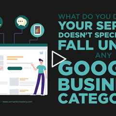 What Do You Do When Your Service Doesn't Specifically Fall Under Any Google Business Category?