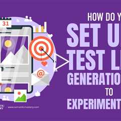 How Do You Set Up A Test Lead Generation Site To Experiment With?