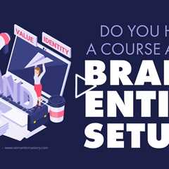 Do You Have A Course About Brand Entity Setup?