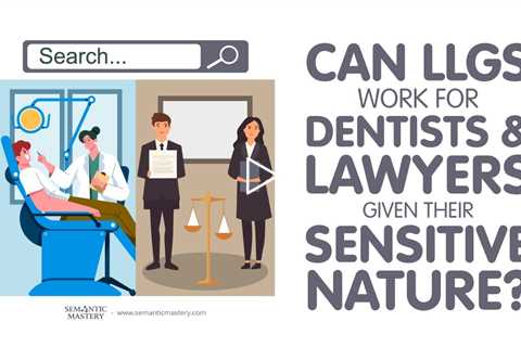 Can LLGs Work For Dentists And Laywers Given Their Sensitive Nature?