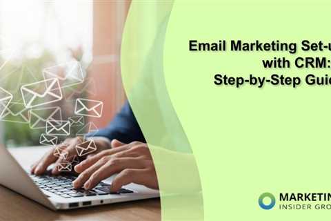 Email Marketing Set-up with CRM: A Step-by-Step Guide