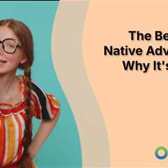 The Benefits of Native Advertising: Why It’s a Game Changer