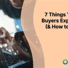 7 Things Your B2B Buyers Expect Now (& How to Deliver)