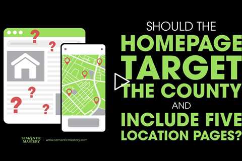 Should The Homepage Target The County And Include Five Location Pages?