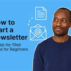 How to Start a Newsletter: A Step-by-Step Guide for Beginners