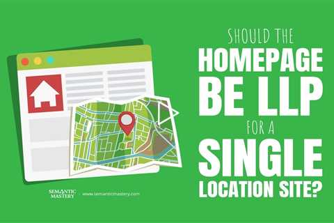 Should The Homepage Be LLP For A Single Location Site?