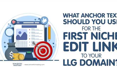 What Anchor Text Should You Use For The First Niche Edit Link To Your LLG Domain?