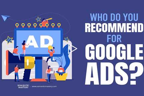 Who Do You Recommend For Google Ads?