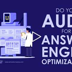 Do You Audit for Answer Engine Optimization?