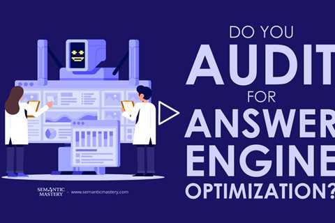 Do You Audit for Answer Engine Optimization?