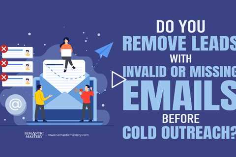 Do You Remove Leads With Invalid or Missing Emails Before Cold Outreach?