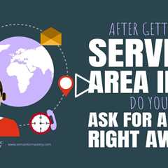After Getting Service Area Info, Do You Ask for a Call Right Away?