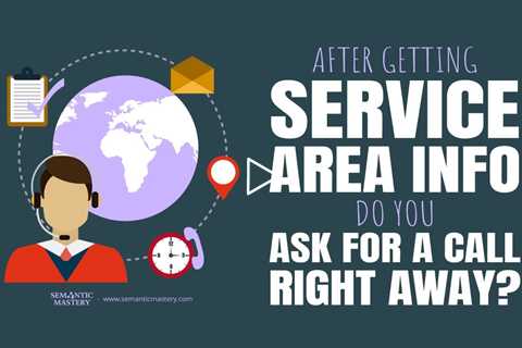 After Getting Service Area Info, Do You Ask for a Call Right Away?
