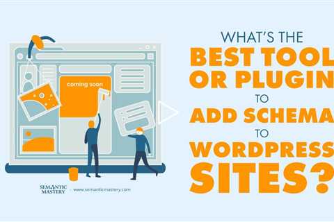 What’s the Best Tool or Plugin to Add Schema to WordPress Sites?