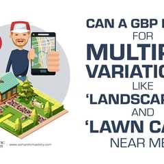 Can a GBP Rank for Multiple Variations Like ‘Landscaping’ and ‘Lawn Care’ Near Me?