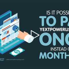Is It Possible to Pay YextPowerListings Once Instead of Monthly?