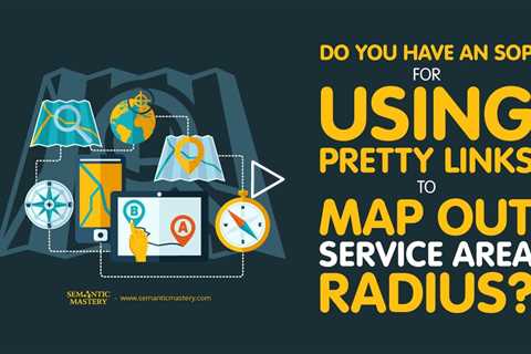 Do You Have an SOP for Using Pretty Links to Map Out Service Area Radius?