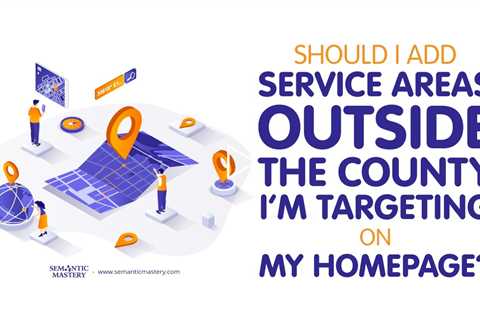 Should I Add Service Areas Outside the County I’m Targeting on My Homepage?