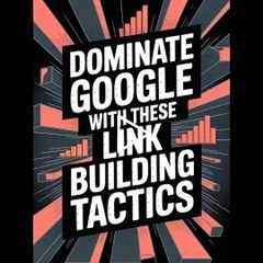 SEO Secrets: Dominate Google with These Link Building Tactics