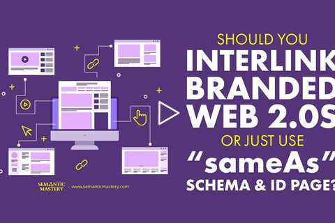 Should You Interlink Branded Web 2.0s or Just Use sameAs Schema & ID Page?