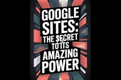 Google Sites: The SECRET to its Amazing Power
