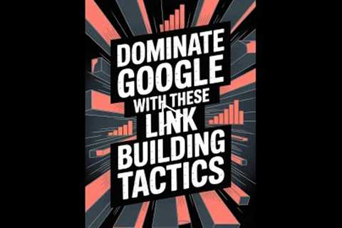 SEO Secrets: Dominate Google with These Link Building Tactics