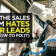 Why The Sales Team Hates Your Leads (And How To Fix It)