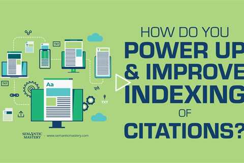 How Do You Power Up And Improve Indexing Of Citations?