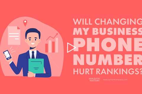 Will Changing My Business Phone Number Hurt Rankings?
