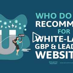 Who Do You Recommend For White Label GBP & Lead Gen Websites?