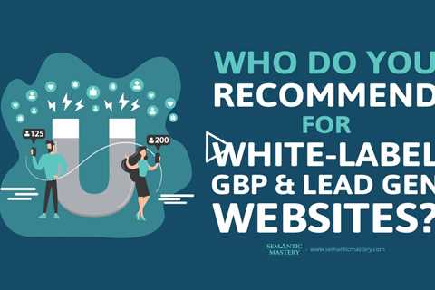 Who Do You Recommend For White Label GBP & Lead Gen Websites?