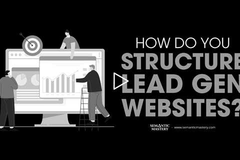 How Do You Structure Lead Gen Websites?
