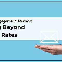 Email Engagement Metrics: Going Beyond Open Rates