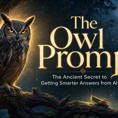The Owl Prompt: The Ancient Secret to Getting Smarter Answers from AI