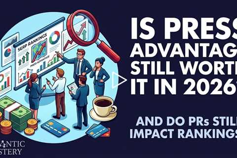 Is Press Advantage Still Worth It in 2026 and Do PRs Still Impact Rankings?